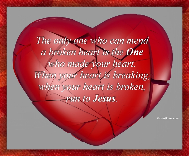 when-your-heart-is-breaking-when-your-heart-is-broken-run-to-jesus