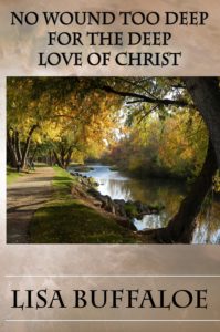 No Wound Too Deep For The Deep Love of Christ by Lisa Buffaloe